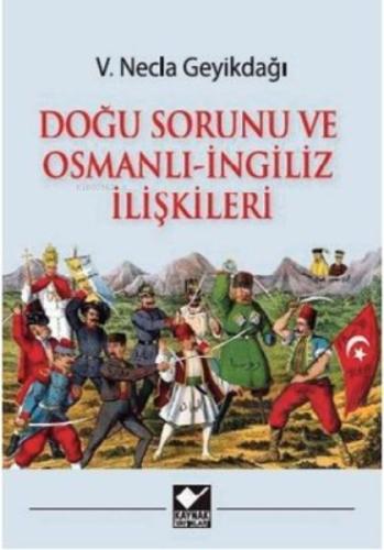 Doğu Sorunu ve Osmanlı - İngiliz İlişkileri V. Necla Geyikdağı