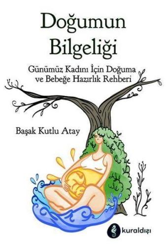 Doğumun Bilgeliği - Günümüz Kadını İçin Doğuma ve Bebeğe Hazırlık Rehberi
