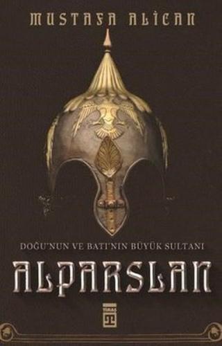 Doğu'nun ve Batı'nın Büyük Sultanı: Alparslan %15 indirimli Mustafa Al