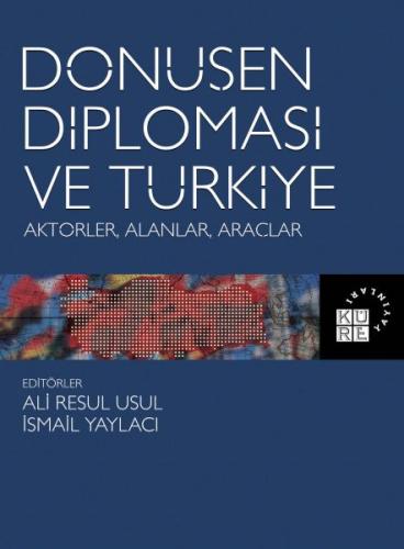 Dönüşen Diplomasi ve Türkiye - Aktörler, Alanlar, Araçlar İsmail Yayla