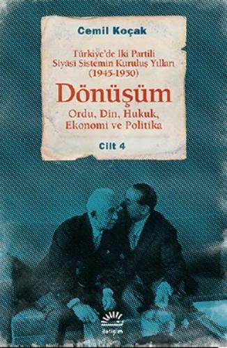 Dönüşüm  Türkiye'de İki Partili Siyasi Sistemin Kuruluş Yılları (1945-1950) Cilt 4 (Ordu,Din,Huk