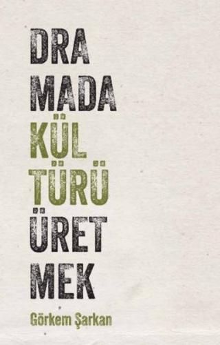 Dramada Kültürü Üretmek Görkem Şarkan