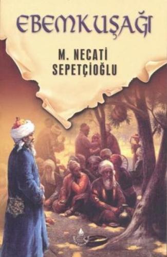 Dünki Türkiye 10. Kitap - Ebem Kuşağı Mustafa Necati Sepetçioğlu