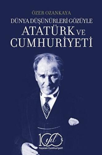 Dünya Düşünürleri Gözüyle Atatürk ve Cumhuriyeti Özer Ozankaya