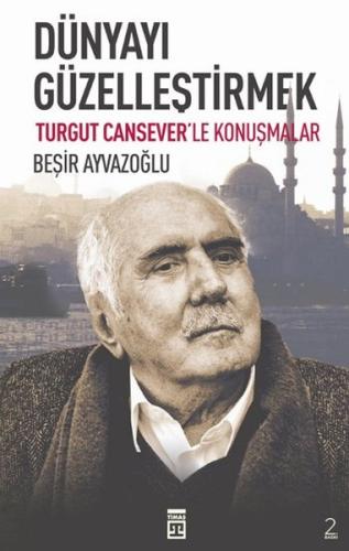 Dünyayı Güzelleştirmek Beşir Ayvazoğlu