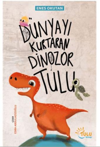 Dünyayı Kurtaran Dinozor Tulu Müzeyyen Çelik Kesmegülü
