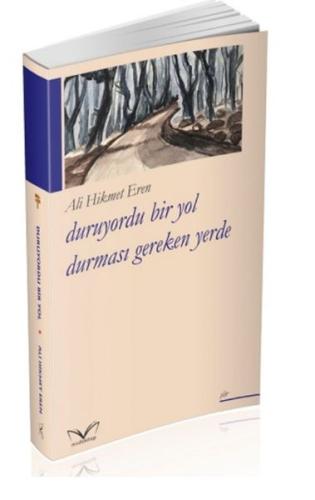 Duruyordu Bir Yol Durmasi Gereken Yerde Ali Hikmet Eren