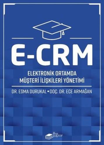E-CRM Elektronik Ortamda Müşteri İlişkileri Yönetimi Ece Armağan