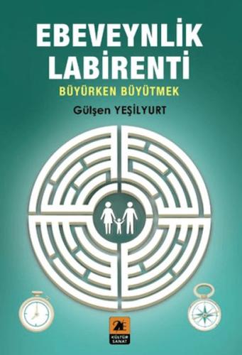 Ebeveynlik Labirenti;Büyürken Büyütmek Gülşen Yeşilyurt