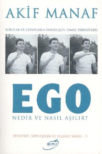 Ego Nedir ve Nasıl Aşılır?  Sorular ve Cevaplarla Varoluşun Temel Prensipleri