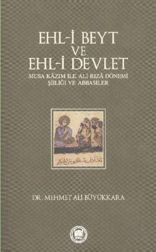 Ehl-i Beyt ve Ehl-i Devlet  Musa Kazım ile Ali Rıza Dönemi Şiiliği ve Abbasiler