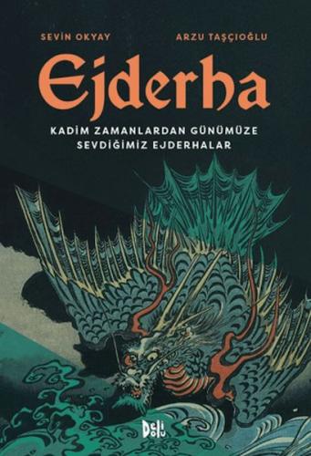 Ejderha: Kadim Zamanlardan Günümüze Sevdiğimiz Ejderhalar Sevin Okyay