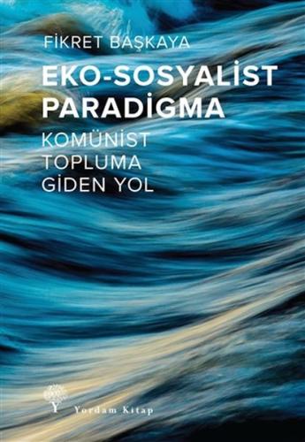 Eko-Sosyalist Paradigma - Komünist Topluma Giden Yol Fikret Başkaya