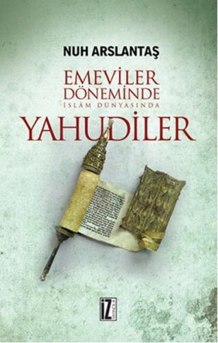 Emeviler Döneminde İslam Dünyasında Yahudiler %15 indirimli Nuh Arslan