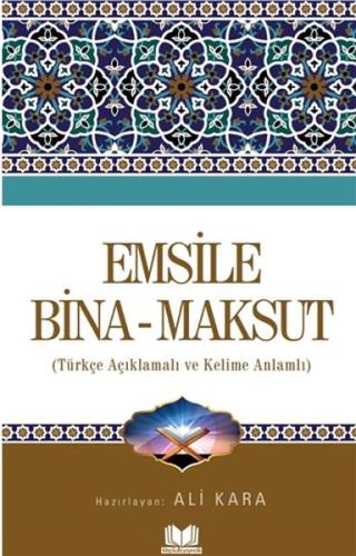 Emsile Bina Maksut - Türkçe Açıklamalı ve Kelime Anlamlı Ali Kara