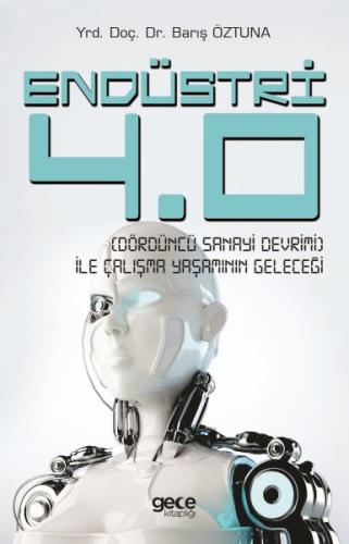 Endüstri 4.0 (Dördüncü Sanayi Devrimi) İle Çalışma Yaşamının Geleceği