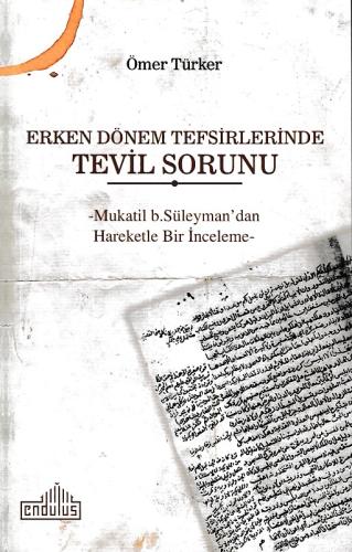 Erken Dönem Tefsirlerinde Tevil Sorunu -  Mukatil b. Süleyman’dan Hareketle Bir İnceleme