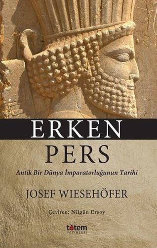 Erken Pers - Antik Bir Dünya İmparatorluğunun Tarihi Josef Wiesehöfer