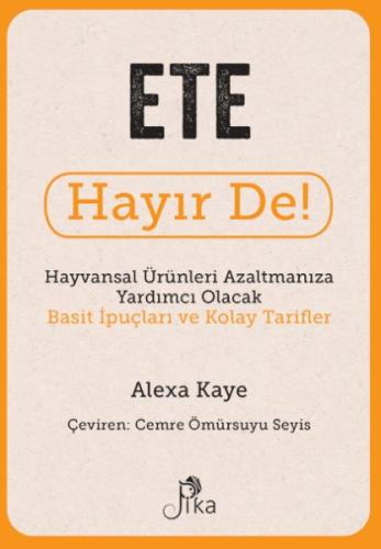 Ete Hayır De! - Hayvansal  Ürünleri Azaltmanıza Yardımcı Olacak Basit  İpuçları ve Kolay Tarifler