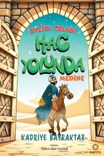 Evliya Çelebi Hac Yolunda - Medine Kadriye Bayraktar