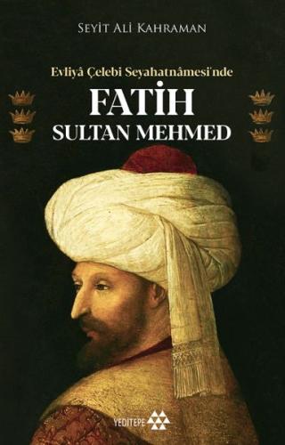 Evliya Çelebi Seyahatnamesi’nde Fatih Sultan Mehmed Seyit Ali Kahraman