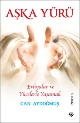 Evliyalar ve Yücelerle Yaşamak - Aşka Yürü