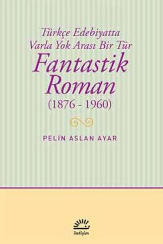 Fantastik Roman (1876-1960)  Türkçe Edebiyatta Varla Yok Arası Bir Tür