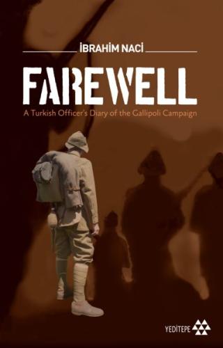 Farewell - A Turkish Officers Diary of the Gallioli Campaign İbrahim N