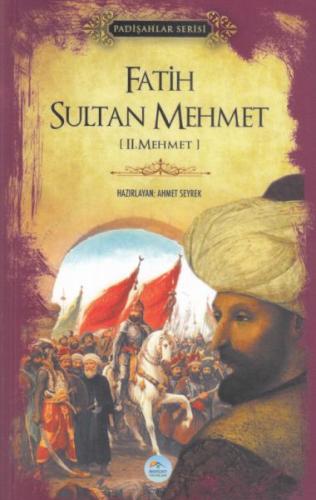 Fatih Sultan Mehmet II.Mehmet - Padişahlar Serisi Ahmet Seyrek