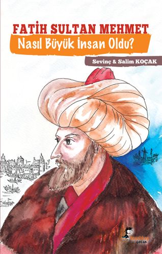 Fatih Sultan Mehmet - Nasıl Büyük İnsan Oldu? %15 indirimli Sevinç Koç