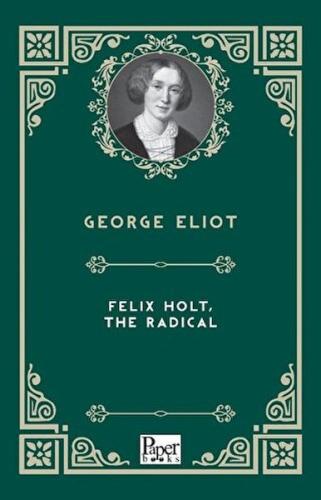 Felıx Holt The Radıcal     George Eliot
