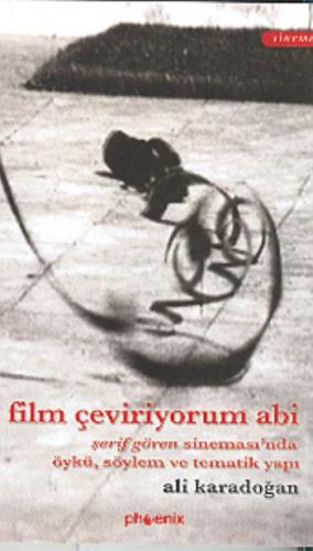 Film Çeviriyorum Abi Şerif Gören Sineması’nda Öykü, Söylem ve Tematik Yapı