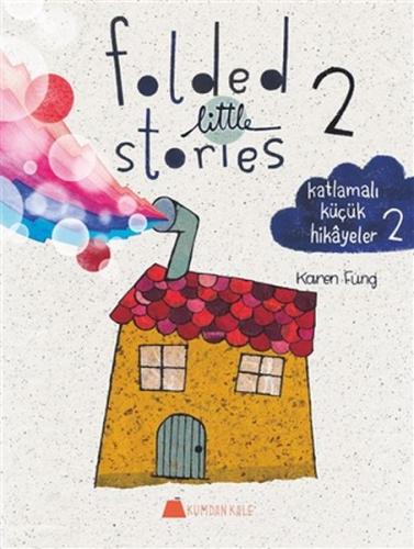 Folded Little Stories 2 - Katlamalı Küçük Hikayeler 2 Karen Fung