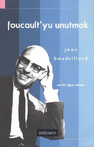 Foucault'yu Unutmak Jean Baudrillard