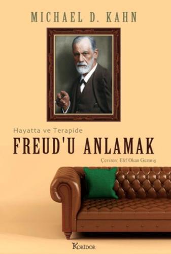 Freud’u Anlamak: Hayatta ve Terapide Michael D. Kahn