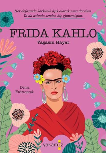 Frida Kahlo - Yaşasın Hayat Deniz Eröztoprak