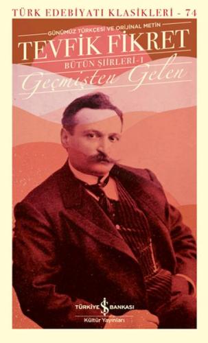 Geçmişten Gelen - Bütün Şiirleri 1 (Günümüz Türkçesiyle) - Türk Edebiyatı Klasikleri (Ciltli)