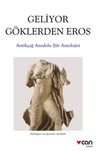 Geliyor Göklerden Gelen Eros:  Antikçağ Anadolu Şiirleri Antolojisi
