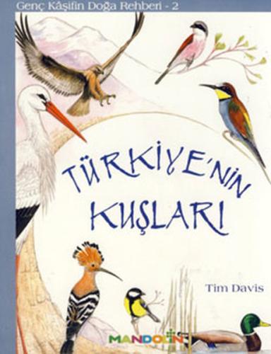 Genç Kaşifin Doğa Rehberi 2 - Türkiyenin Kuşları Tim Davis