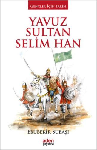 Gençler İçin Tarih - Yavuz Sultan Selim Han Ebubekir Subaşı