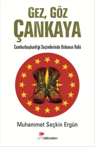 Gez, Göz Çankaya  Cumhurbaşkanlığı Seçimlerinde Ordunun Rolü