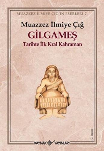 Gilgameş Tarihte İlk Kral Kahraman Muazzez İlmiye Çığ