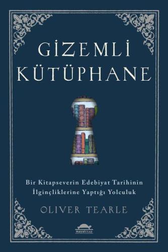 Gizemli Kütüphane - Bir Kitapseverin Edebiyat Tarihinin İlginçliklerine Yaptığı Yolculuk