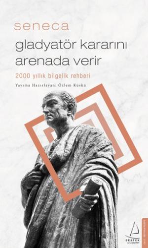 Gladyatör Kararını Arenada Verir - 2000 Yıllık Bilgelik Rehberi Seneca