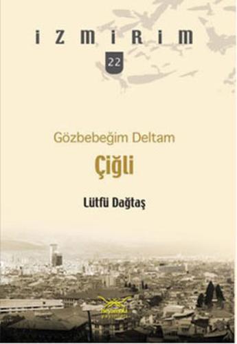 Gözbebeğim Deltam: Çiğli /İzmirim - 22 Lütfü Dağtaş