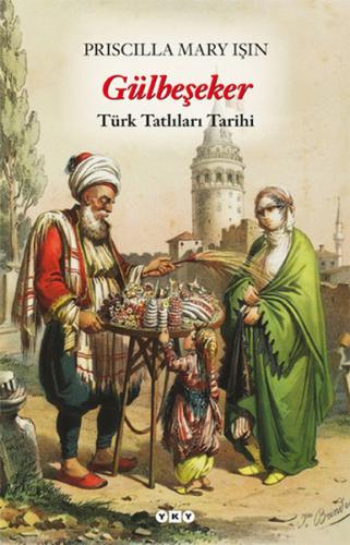 Gülbeşeker-Türk Tatlıları Tarihi Priscilla Mary Işın