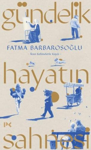 Gündelik Hayatın Sahnesi Fatma Barbarosoğlu
