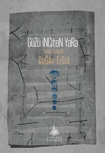 Güzü İnciten Yara Toplu Şiirler Doğan Ergül