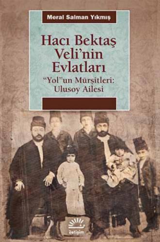 Hacı Bektaş Veli'nin Evlatları  "Yol"un Mürşitleri: Ulusoy Ailesi