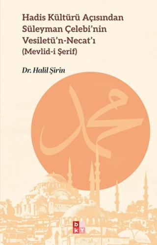 Hadis Kültürü Açısından Süleyman Çelebi’nin Vesiletü’n-Necat’ı